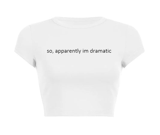 SO APPARENTLY IM DRAMATIC CROP TOP