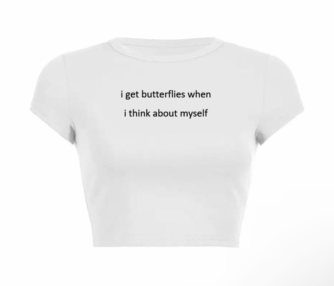 I GET BUTTERFLIES WHEN I THINK ABOUT MYSELF CROP TOP